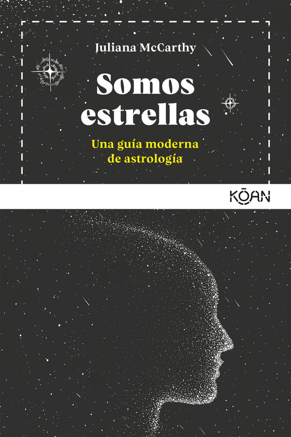 SOMOS ESTRELLAS: UNA GUÍA MODERNA DE ASTROLOGÍA - JULIANA MCCARTHY