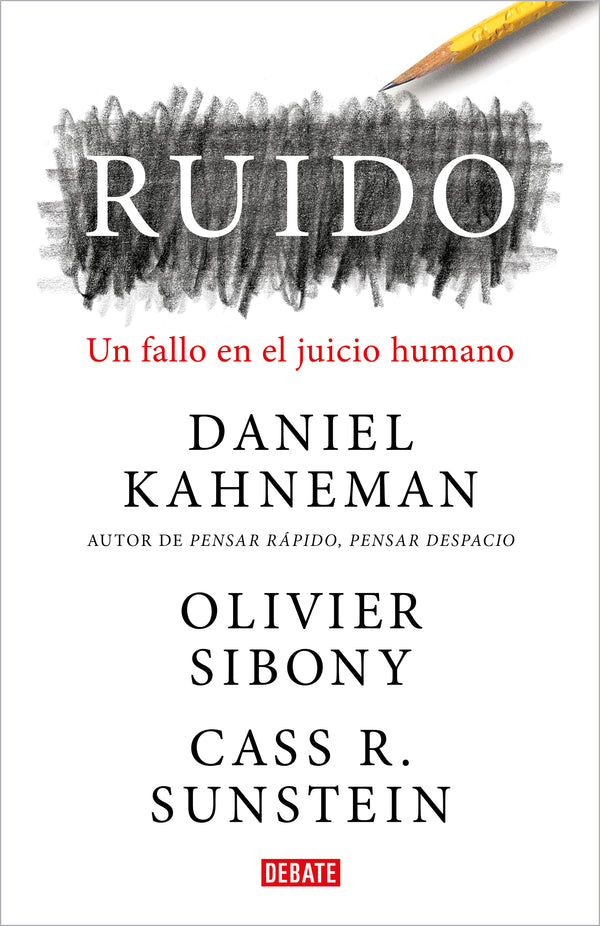 RUIDO: UN FALLO EN EL JUICIO HUMANO - DANIEL KAHNEMAN / OLIVIER SIBONY / SUNSTEIN