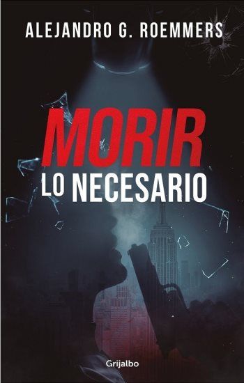 MORIR LO NECESARIO - ALEJANDRO G. ROEMMERS