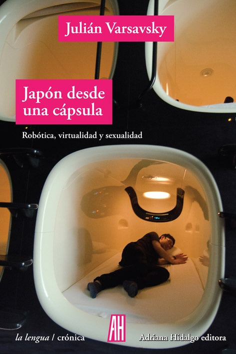 JAPÓN DESDE UNA CÁPSULA: ROBÓTICA, VIRTUALIDAD Y SEXUALIDAD - JULIÁN VARSAVSKY