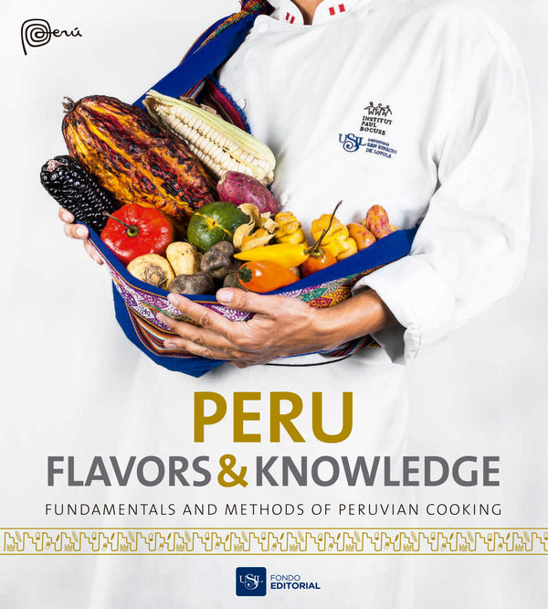 PERU, FLAVORS & KNOWLEDGE. FUNDAMENTALS AND METHODS OF PERUVIAN COOKING - USIL
